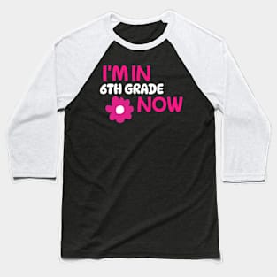 I’m In 6th Grade Now Baseball T-Shirt